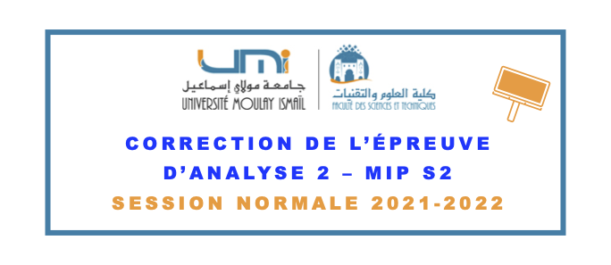 Correction de l’épreuve d’Analyse 2 MIP S2 – Session normale 2021-2022