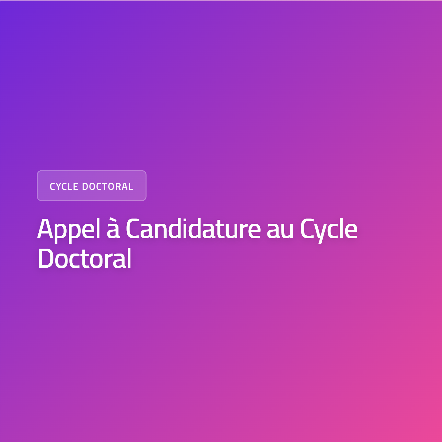 Appel à Candidature au Cycle Doctoral au Titre de l&rsquo;Année Universitaire 2026-2027