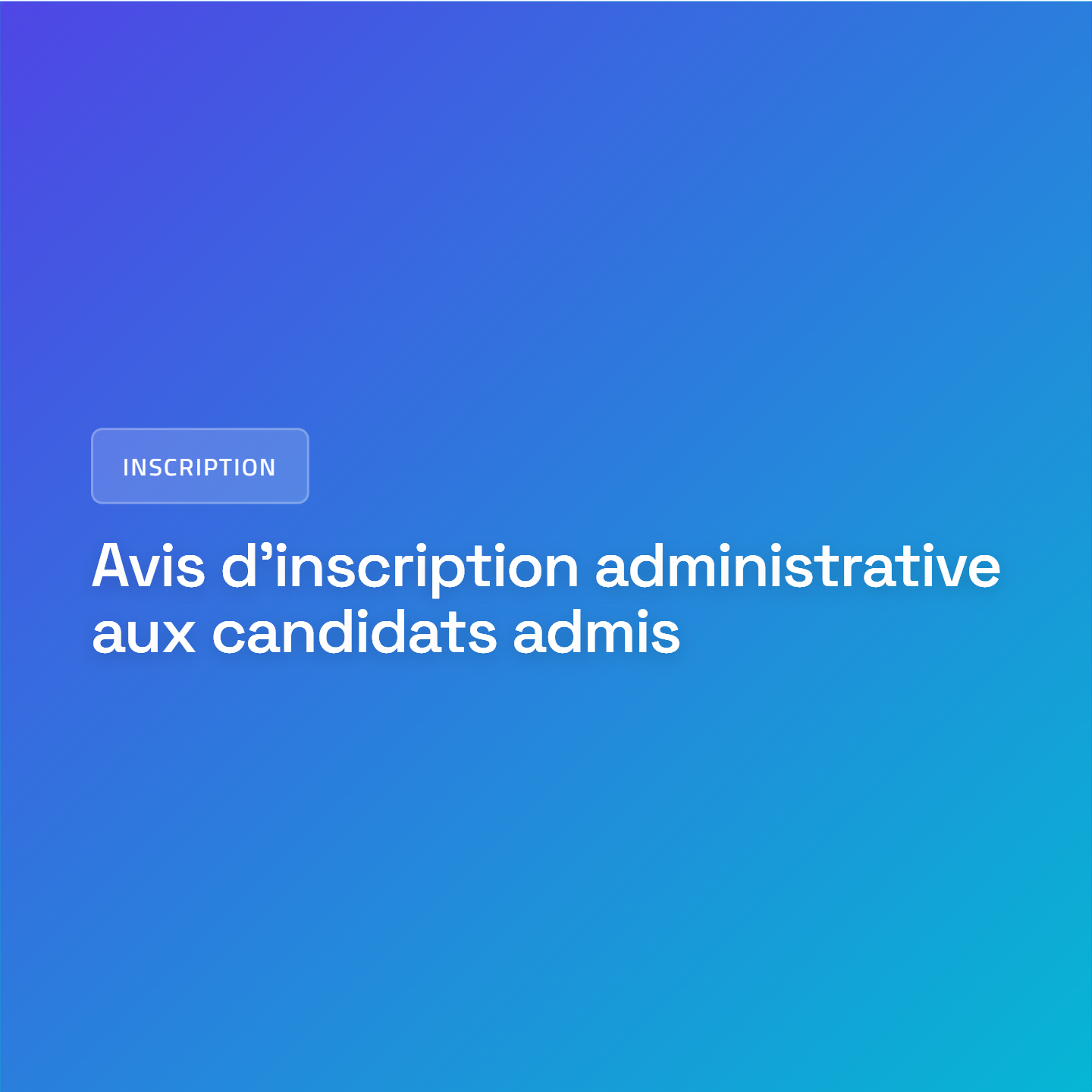 Avis d’inscription des candidats admis en cycle Licence – Année universitaire 2026-2027