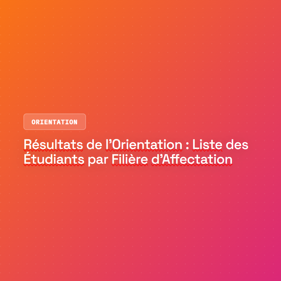 Résultats de l&rsquo;Orientation : Liste des Étudiants par Filière d&rsquo;Affectation