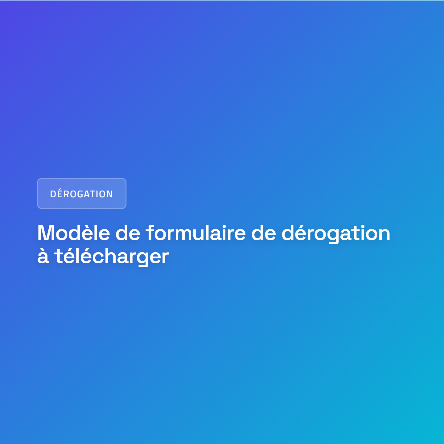 Modèle de formulaire de dérogation à télécharger