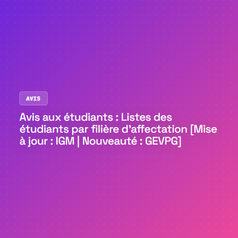 Avis aux étudiants : Listes des étudiants par filière d’affectation [Mise à jour :IGM | Nouveauté : GEVPG]