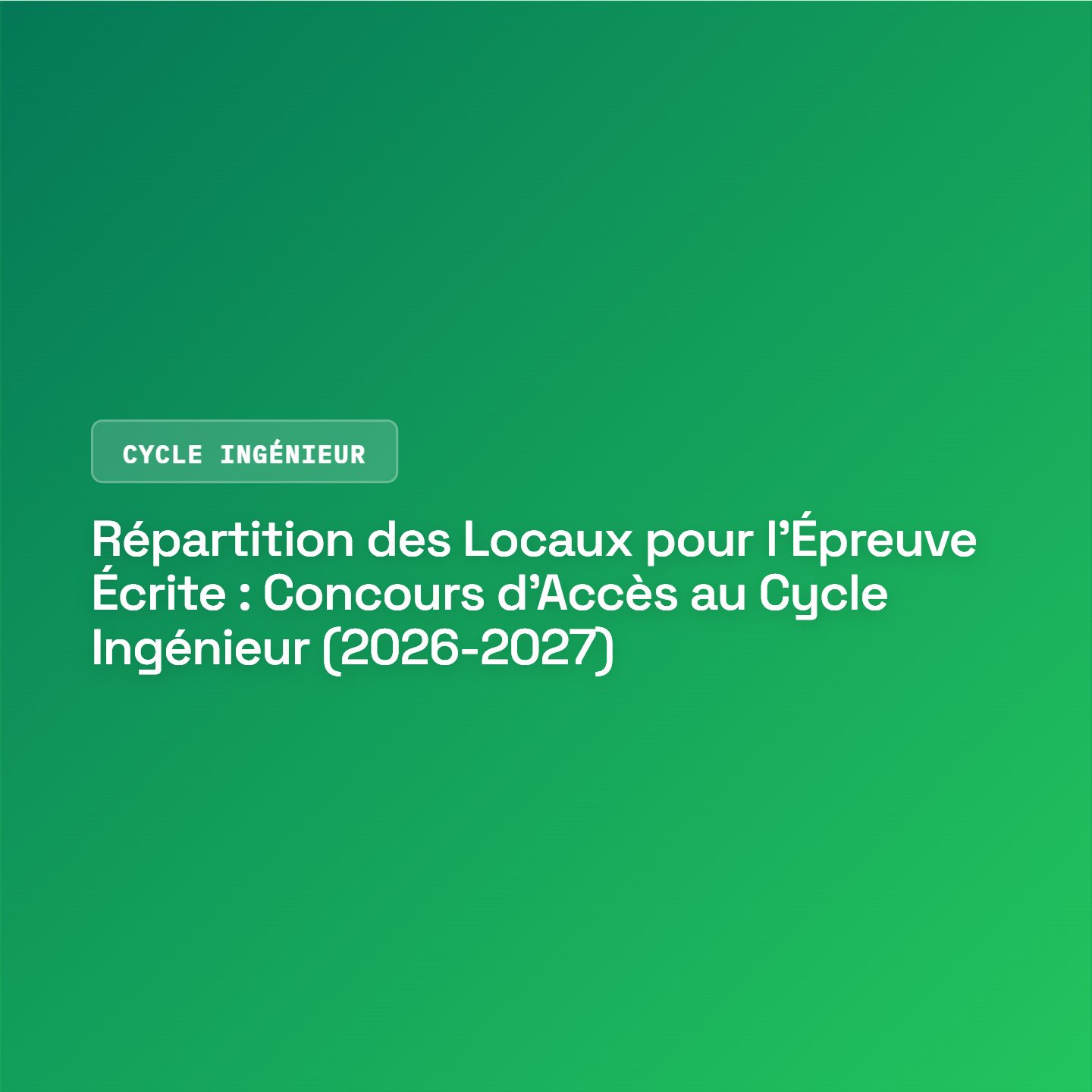 Répartition des Locaux pour l’Épreuve Écrite : Concours d’Accès au Cycle Ingénieur (2026-2027)