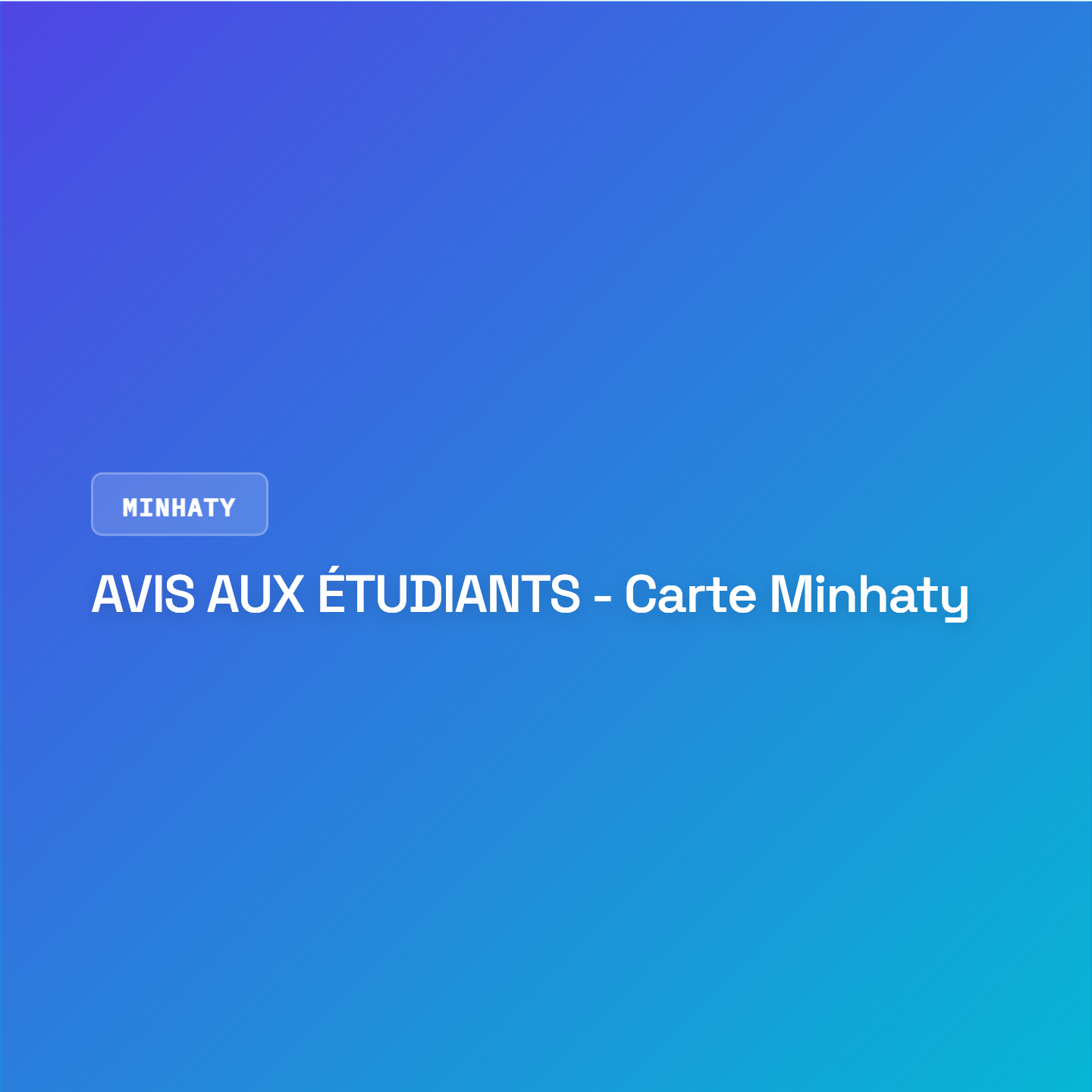 AVIS AUX ÉTUDIANTS – Carte Minhaty