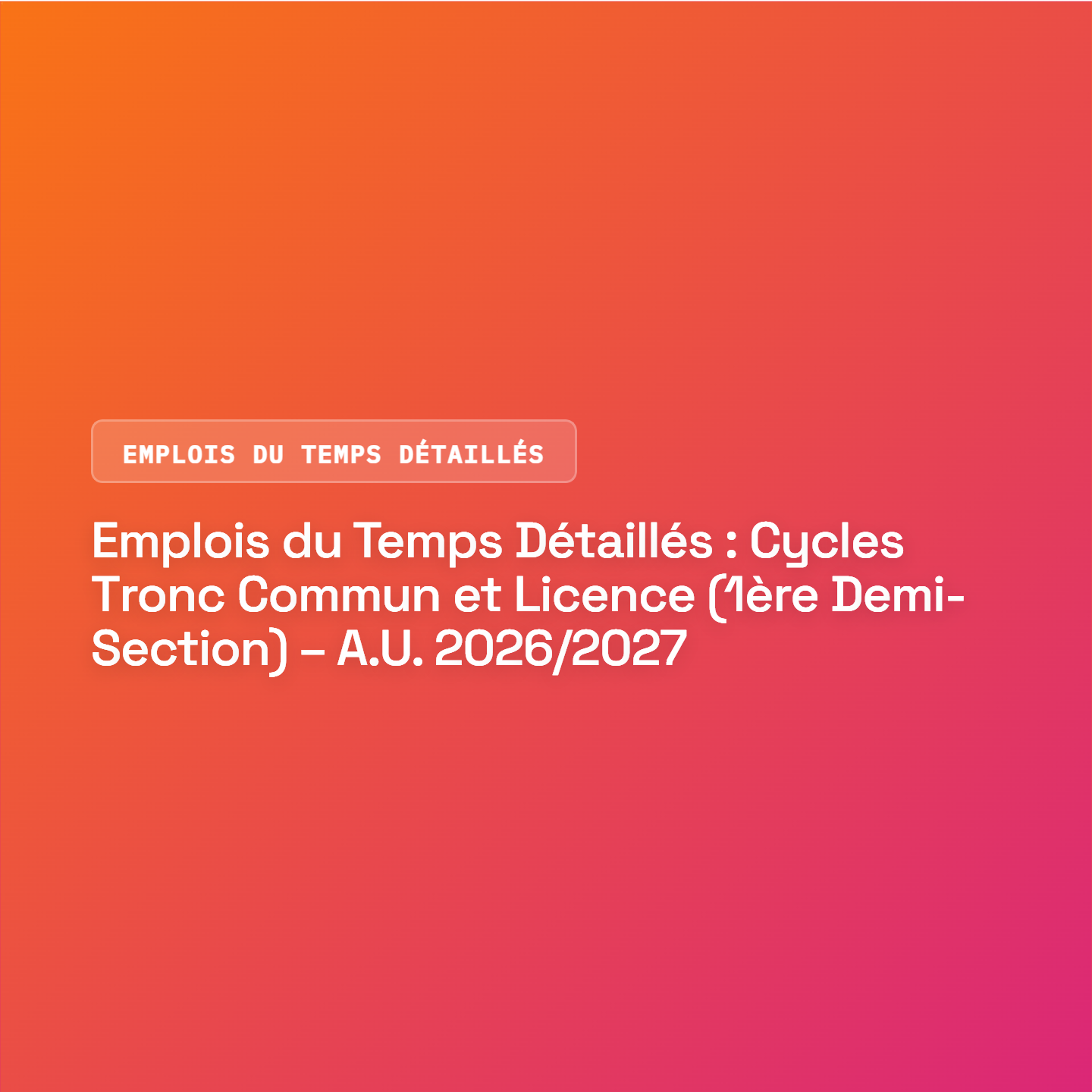 Emplois du Temps Détaillés : Cycles Tronc Commun et Licence (1ère Demi-Section) – A.U. 2026/2027